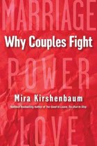 Why Couples Fight A StepByStep Guide to Ending the Frustration, Conflict, and Resentment in Your Relationship
