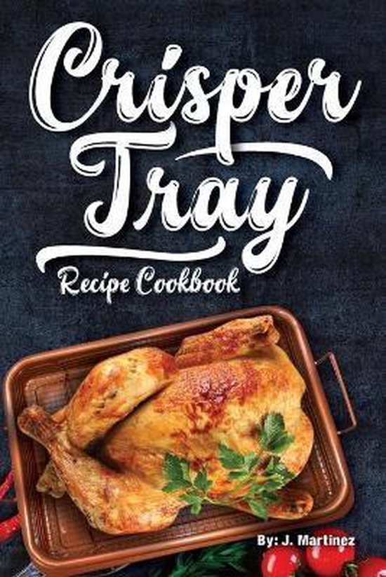 Crispy Creations- Crisper Tray Recipe Cookbook - cover