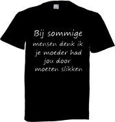 Grappig T-shirt - sarcasme - je moeder had je door moeten slikken - maat 4XL