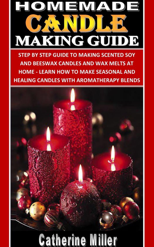 HOMEMADE CANDLE MAKING GUIDE (ebook), Catherine Miller 1230006198350