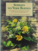 Schikken van verse bloemen : een complete cursus in het kiezen en schikken van verse bloemen het gehele jaar door