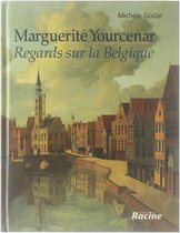 Marguerite Yourcenar - Regards sur la Belgique