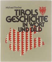 Tirols Geschichte in Wort und Bild