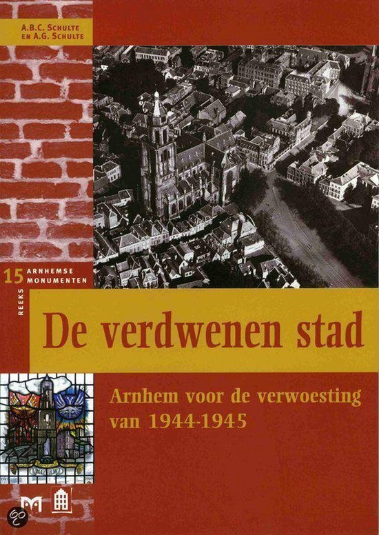 Cover van het boek 'De verdwenen stad : Arnhem voor de verwoesting van 1944-1945' van A.B.C. Schulte