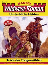 Wildwest-Roman – Unsterbliche Helden 11 - Wildwest-Roman – Unsterbliche Helden 11