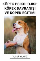 Köpek Psikolojisi: Köpek Davranışı ve Köpek Eğitimi