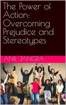 The Power of Action: Overcoming Prejudice and Stereotypes