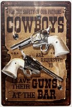 Cowboys are requested to leave guns at bar Reclamebord van metaal METALEN-WANDBORD - MUURPLAAT - VINTAGE - RETRO - HORECA- BORD-WANDDECORATIE -TEKSTBORD - DECORATIEBORD - RECLAMEPLAAT - WANDPLAAT - NOSTALGIE -CAFE- BAR -MANCAVE- KROEG- MAN CAVE