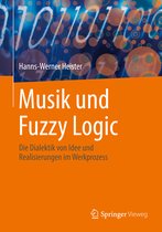 Musik Und Fuzzy Logic: Die Dialektik Von Idee Und Realisierungen Im Werkprozess