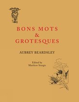 Beardsley, A: Aubrey Beardsley: Bons Mots and Grotesques