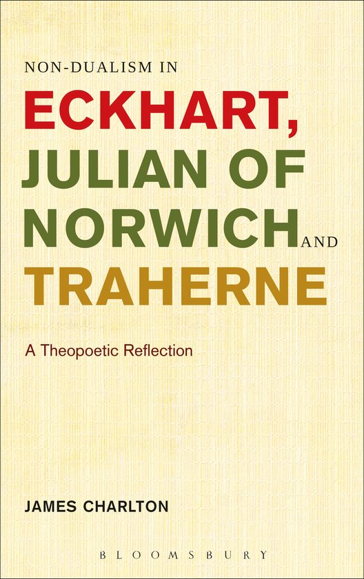Boek met de titel 'Non-Dualism in Eckhart, Julian of Norwich and Traherne', een theopoetische reflectie door James Charlton.