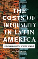The Costs of Inequality in Latin America: Lessons and Warnings for the Rest of the World