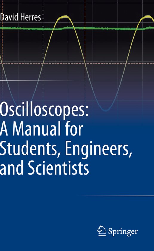 Oscilloscopes A Manual for Students Engineers and Scientists