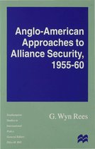 Anglo American Approaches to Alliance Security 1955 60