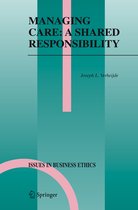 Issues in Business Ethics- Managing Care: A Shared Responsibility