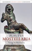 Bloomsbury Ancient Comedy Companions- Plautus: Mostellaria