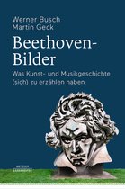 Beethoven-Bilder: Was Kunst- Und Musikgeschichte (Sich) Zu Erz�hlen Haben
