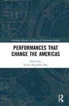 Routledge Advances in Theatre & Performance Studies- Performances that Change the Americas