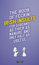 The Book of Feckin' Irish Insults for Gobdaws as Thick as Manure and Only Half as Useful