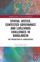 Routledge Studies in Cities and Development- Spatial Justice, Contested Governance and Livelihood Challenges in Bangladesh