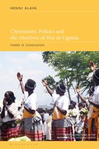 New Directions in the Anthropology of Christianity- Christianity, Politics and the Afterlives of War in Uganda