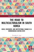 Routledge Advances in Korean Studies-The Road to Multiculturalism in South Korea
