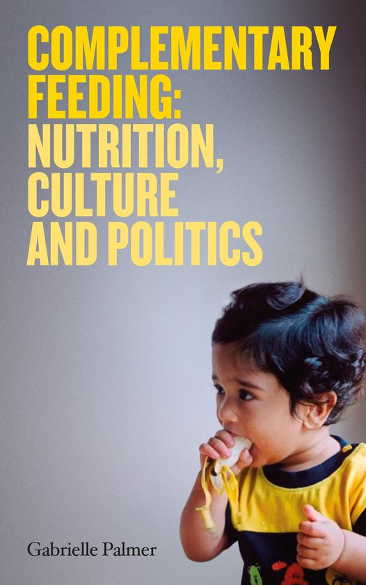 Complementary Feeding: Nutrition, Culture And Politics - cover