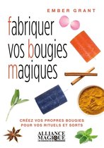 Fabriquer vos bougies magiques - Créez vos propres bougies pour vos rituels et sorts