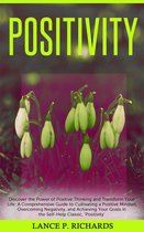Positivity: Discover the Power of Positive Thinking and Transform Your Life