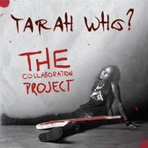 Tarah Who? - The Collaboration Project (CD)