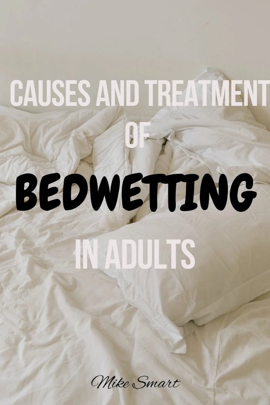CAUSES AND TREATMENT OF BED WETTING IN ADULTS (ebook), Olajide Michael 1230006073336...