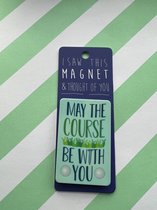 Koelkast magneet - Magnet - May the course be with you - MA76