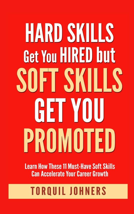 Hard Skills Get You Hired But Soft Skills Get You Promoted Learn How