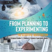 From Planning to Experimenting : The Scientific Investigation General Science Grades 5 Children's Science Experiment Books