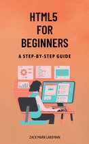 Html5 for Beginners: A Step-By-Step Guide