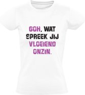 Goh, wat spreek jij vloeiend onzin Dames T-shirt | Zwets | Zever | Klets | Kwats | Liegen | Fantasie | Wappie | Shirt