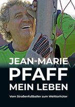 Jean-Marie Pfaff - Mein Leben: Vom Straßenfußballer zum Welttorhüter