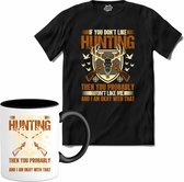 If You Don’t Like Hunting , Then You Probably Won’t Like Me | Jagen - Hunting - Jacht - T-Shirt met mok - Unisex - Zwart - Maat L