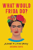 What Would Frida Do A Guide to Living Boldly