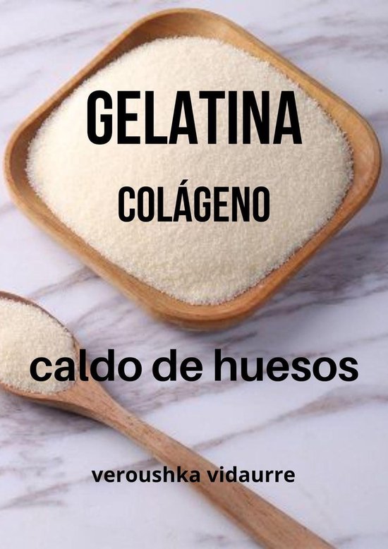 Gelatina Colágeno Caldo de huesos (ebook), Veroushka Vidaurre