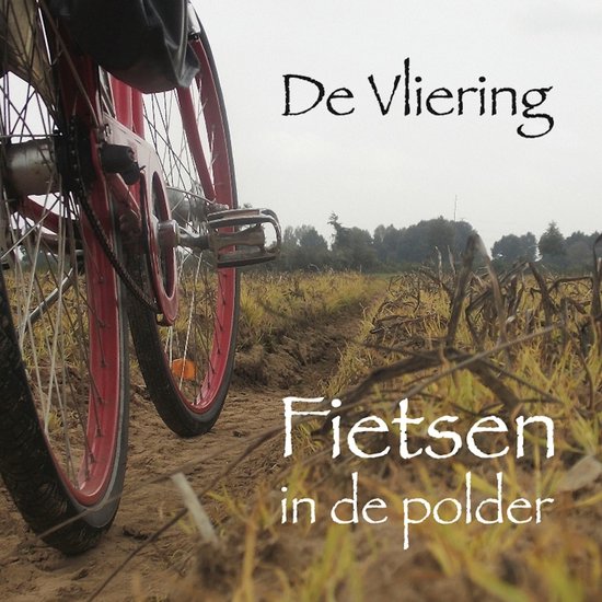 De Vliering Fietsen In De Polder CD De Vliering Muziek Bol De Vliering Fietsen In De Polder CD De Vliering Muziek Bol
