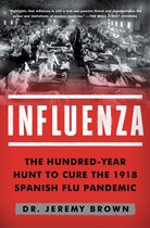 Influenza The HundredYear Hunt to Cure the 1918 Spanish Flu Pandemic