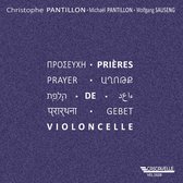 Christophe Pantillon, Michael Pantillon & Wolfgang Sauseng - Prières De Violoncelle (CD)