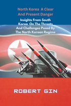 North Korea A Clear And Present Danger