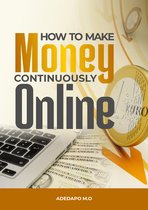 HOW TO MAKE MONEY CONTINUOUSLY ONLINE
