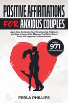 Positive Affirmations for Anxious Couples: Learn How to Handle Your Relationship Problems and Live a Happy Life. Manage Conflicts, Boost Trust and Improve Communication. With 971 Affirmations!