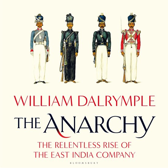 Illustration de quatre hommes en uniformes militaires historiques en rouge, bleu et vert. Titre: William Dalrymple The Anarchy.