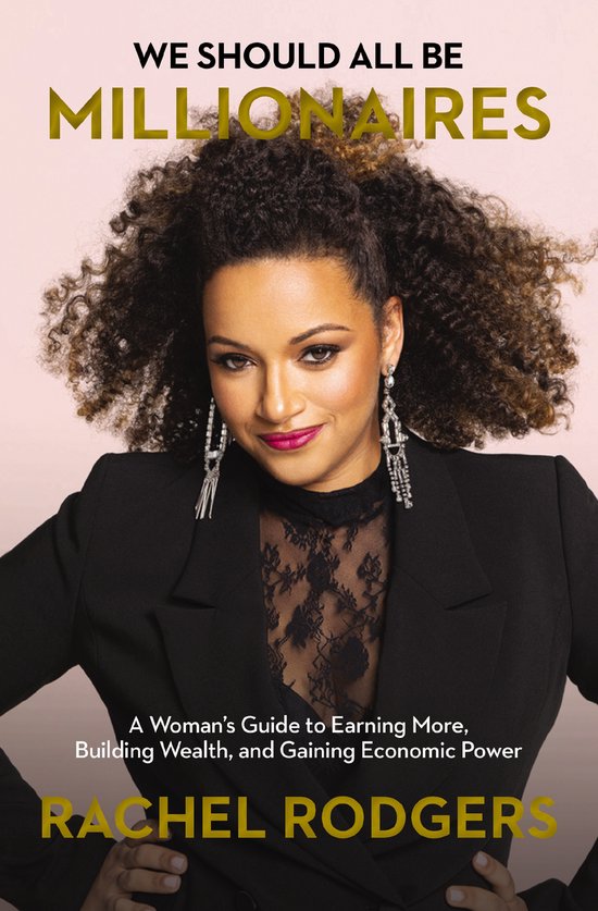 Boekomslag met Rachel Rodgers, "WE SHOULD ALL BE MILLIONAIRES: A Woman's Guide to Earning More, Building Wealth, and Gaining Economic Power."