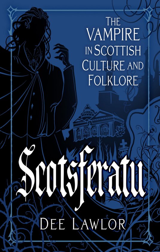 Boekomslag 'Scotsferatu: The Vampire in Scottish Culture and Folklore' door Dee Lawlor. Silhouet van een vampier met vlinderdas, Schots landschap en gebouwen.