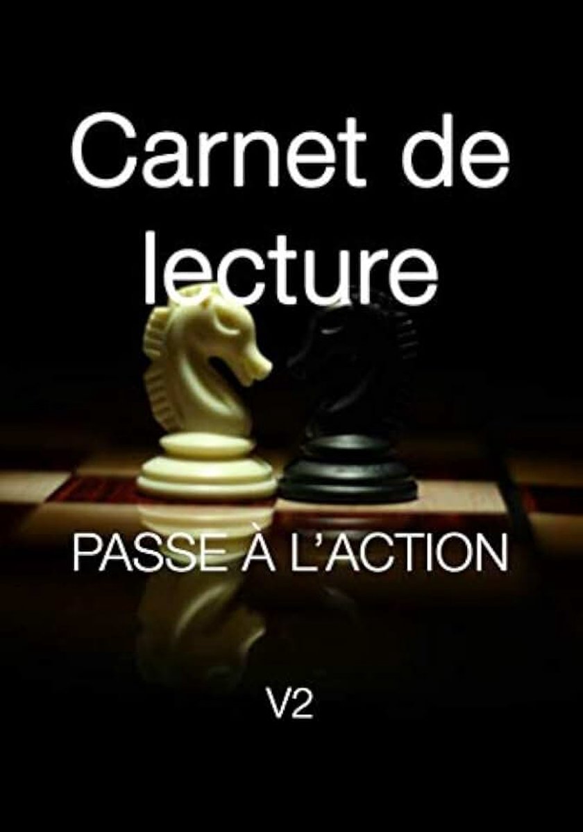 Carnet de lecture passe à l'action v2: Nouveau livre de lecture pour appliquer ce qu’on lit – format 7x10 pouces, il vous aide à passer à l’action rapidement, facilement et sans effort